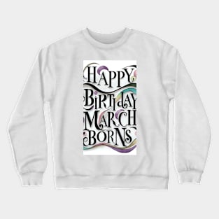 Happy Birthday March Born Crewneck Sweatshirt